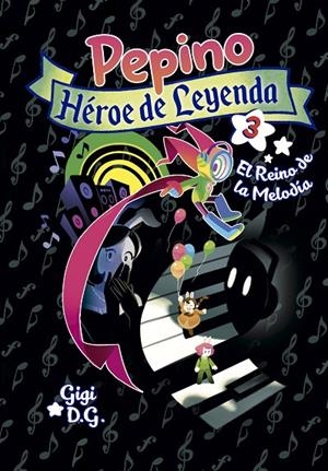 PEPINO, HÉROE DE LEYENDA 03 : EL REINO DE LA MELODÍA | 9788418809248 | D. G., GIGI
