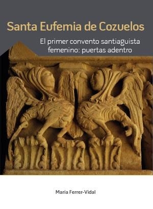 SANTA EUFEMIA DE COZUELOS: PRIMER CONVENTO SANTIAGO | 9788417158323 | FERREZ-VIDAL, MARÍA