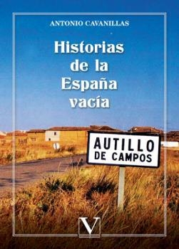 HISTORIAS DE LA ESPAÑA VACÍA | 9788413377780 | CAVANILLAS DE BLAS, ANTONIO