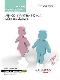 CUADERNO DEL ALUMNO. ATENCIÓN SANITARIA INICIAL A MÚLTIPLES VÍCTIMAS (MF0361_2). CERTIFICADOS DE PROFESIONALIDAD. ATENCIÓN SANITARIA A MÚLTIPLES VÍCTI | 9788468140551 | VARIOS AUTORES