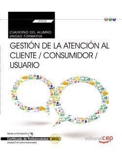 CUADERNO DEL ALUMNO. GESTIÓN DE LA ATENCIÓN AL CLIENTE / CONSUMIDOR / USUARIO  (TRANSVERSAL: UF0036). CERTFIFICADOS DE PROFESIONALIDAD | 9788468166964 | GAGO MUÑIZ, MARTA