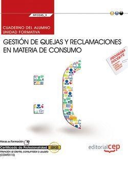 CUADERNO DEL ALUMNO. GESTIÓN DE QUEJAS Y RECLAMACIONES EN MATERIA DE CONSUMO (MF0245_3). CERTIFICADOS DE PROFESIONALIDAD. ATENCIÓN AL CLIENTE, CONSUMI | 9788468176208 | CABALLERO SÁNCHEZ DE PUERTA, PILAR