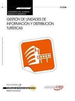 CUADERNO DEL ALUMNO. GESTIÓN DE UNIDADES DE INFORMACIÓN Y DISTRIBUCIÓN TURÍSTICAS (MF0268_3:TRANSVERSAL). CERTIFICADOS DE PROFESIONALIDAD | 9788468151182