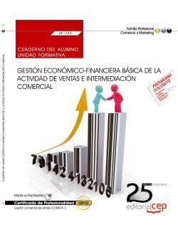 CUADERNO DEL ALUMNO. GESTIÓN ECONÓMICO-FINANCIERA BÁSICA DE LA ACTIVIDAD DE VENTAS E INTERMEDIACIÓN COMERCIAL (UF1724). CERTIFICADOS DE PROFESIONALIDA | 9788468155371