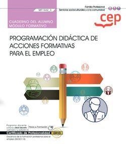 CUADERNO DEL ALUMNO. PROGRAMACIÓN DIDÁCTICA DE ACCIONES FORMATIVAS PARA EL EMPLEO (MF1442_3). CERTIFICADOS DE PROFESIONALIDAD. DOCENCIA DE LA FORMACIÓ | 9788418338236 | NURIA SALESA AMARANTE
