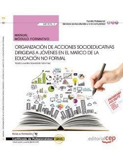 MANUAL ORGANIZACIÓN DE ACCIONES SOCIOEDUCATIVAS DIRIGIDAS A JÓVENES EN EL MARCO DE LA EDUCACIÓN NO FORMAL (MF1876_3). CERTIFICADOS DE PROFESIONALIDAD. | 9788468153230 | MARÍA LOURDES NAVARRETE SÁNCHEZ