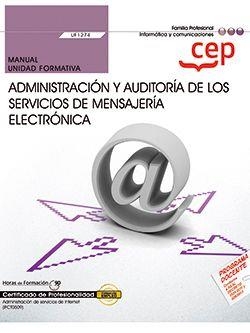 MANUAL. ADMINISTRACIÓN Y AUDITORÍA DE LOS SERVICIOS DE MENSAJERÍA ELECTRÓNICA (UF1274). CERTIFICADOS DE PROFESIONALIDAD. ADMINISTRACIÓN DE SERVICIOS D | 9788418815973