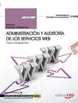 MANUAL. ADMINISTRACIÓN Y AUDITORÍA DE LOS SERVICIOS WEB (UF1272). CERTIFICADOS DE PROFESIONALIDAD. ADMINISTRACIÓN DE SERVICIOS DE INTERNET (IFCT0509) | 9788468170633 | FRANCISCO CARVAJAL PALOMARES