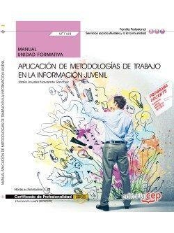 MANUAL. APLICACIÓN DE METODOLOGÍAS DE TRABAJO EN LA INFORMACIÓN JUVENIL (UF1168). CERTIFICADOS DE PROFESIONALIDAD. INFORMACIÓN JUVENIL (SSCE0109) | 9788468153193 | MARÍA LOURDES NAVARRETE SÁNCHEZ