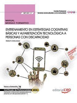 MANUAL. ENTRENAMIENTO EN ESTRATEGIAS COGNITIVAS BÁSICAS Y ALFABETIZACIÓN TECNOLÓGICA A PERSONAS CON DISCAPACIDAD (MF1451_3). CERTIFICADOS DE PROFESION | 9788468175492 | MARÍA N. ELVIRA ZORZO