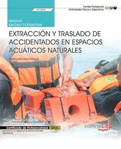 MANUAL. EXTRACCIÓN Y TRASLADO DE ACCIDENTADOS EN ESPACIOS ACUÁTICOS NATURALES (UF1500). CERTIFICADOS DE PROFESIONALIDAD. SOCORRISMO EN ESPACIOS ACUÁTI | 9788418113130 | MARIA LUCILA GARCÍA GARCÍA