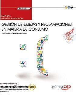 MANUAL. GESTIÓN DE QUEJAS Y RECLAMACIONES EN MATERIA DE CONSUMO (MF0245_3). CERTIFICADOS DE PROFESIONALIDAD. ATENCIÓN AL CLIENTE, CONSUMIDOR O USUARIO | 9788468176192 | CABALLERO SÁNCHEZ DE PUERTA, PILAR