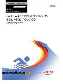 MANUAL. HABILIDADES Y DESTREZAS BÁSICAS EN EL MEDIO ACUÁTICO (UF0907:TRANSVERSAL). CERTIFICADOS DE PROFESIONALIDAD | 9788468149417 | JOSÉ MARÍA CUADRADO MONTAÑEZ, PEDRO HERNÁNDEZ MUDARRA