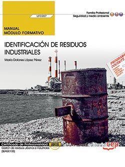 MANUAL. IDENTIFICACIÓN DE RESIDUOS INDUSTRIALES (UF0287). CERTIFICADOS DE PROFESIONALIDAD. GESTIÓN DE RESIDUOS URBANOS E INDUSTRIALES (SEAG0108) | 9788468178806 | LÓPEZ PÉREZ, MARÍA DOLORES