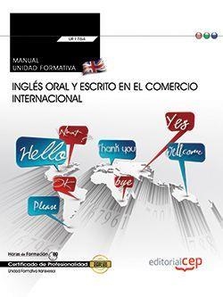 MANUAL. INGLÉS ORAL Y ESCRITO EN EL COMERCIO INTERNACIONAL (TRANSVERSAL: UF1764). CERTIFICADOS DE PROFESIONALIDAD | 9788468170657 | FRANCISCO CARVAJAL PALOMARES
