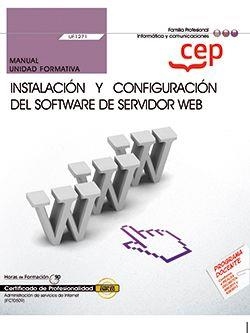 MANUAL. INSTALACIÓN Y CONFIGURACIÓN DEL SOFTWARE DE SERVIDOR WEB (UF1271). CERTIFICADOS DE PROFESIONALIDAD. ADMINISTRACIÓN DE SERVICIOS DE INTERNET (I | 9788418815942