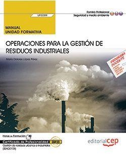 MANUAL. OPERACIONES PARA LA GESTIÓN DE RESIDUOS INDUSTRIALES (UF0289). CERTIFICADOS DE PROFESIONALIDAD. GESTIÓN DE RESIDUOS URBANOS E INDUSTRIALES (SE | 9788468183466 | LÓPEZ PÉREZ, MARÍA DOLORES