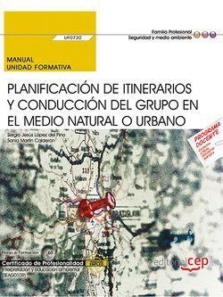 MANUAL. PLANIFICACIÓN DE ITINERARIOS Y CONDUCCIÓN DEL GRUPO EN EL MEDIO NATURAL O URBANO (UF0730). CERTIFICADOS DE PROFESIONALIDAD. INTERPRETACIÓN Y E | 9788468177243 | LÓPEZ DEL PINO, SERGIO JESÚS/MARTÍN CALDERÓN, SONIA