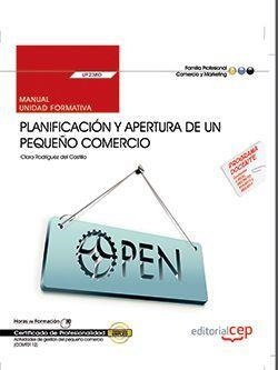 MANUAL. PLANIFICACIÓN Y APERTURA DE UN PEQUEÑO COMERCIO (UF2380). CERTIFICADOS DE PROFESIONALIDAD. ACTIVIDADES DE GESTIÓN DEL PEQUEÑO COMERCIO (COMT01 | 9788468168395 | CLARA RODRÍGUEZ DEL CASTILLO