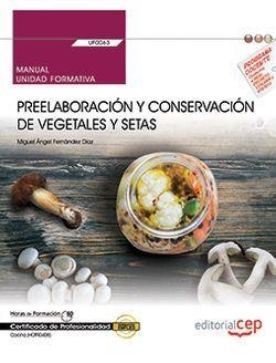 MANUAL. PREELABORACIÓN Y CONSERVACIÓN DE VEGETALES Y SETAS (UF0063). CERTIFICADOS DE PROFESIONALIDAD. COCINA (HOTR0408) | 9788468178226 | FERNÁNDEZ DÍAZ, MIGUEL ÁNGEL