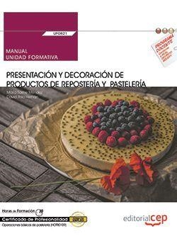 MANUAL. PRESENTACIÓN Y DECORACIÓN DE PRODUCTOS DE REPOSTERÍA Y PASTELERÍA (UF0821). CERTIFICADOS DE PROFESIONALIDAD. OPERACIONES BÁSICAS DE PASTELERÍA | 9788468178486 | VV.AA.