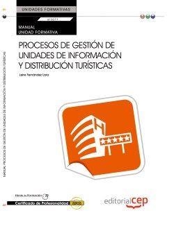 MANUAL. PROCESOS DE GESTIÓN DE UNIDADES DE INFORMACIÓN Y DISTRIBUCIÓN TURÍSTICAS (UF0077:TRANSVERSAL). CERTIFICADOS DE PROFESIONALIDAD | 9788468151175