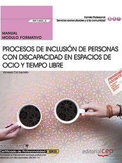 MANUAL. PROCESOS DE INCLUSIÓN DE PERSONAS CON DISCAPACIDAD EN ESPACIOS DE OCIO Y TIEMPO LIBRE (MF1450_3). CERTIFICADOS DE PROFESIONALIDAD. PROMOCIÓN E | 9788468178462 | VANESA CID EXPÓSITO