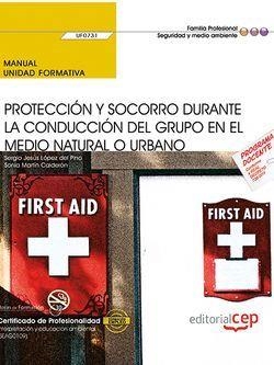 MANUAL. PROTECCIÓN Y SOCORRO DURANTE LA CONDUCCIÓN DEL GRUPO EN EL MEDIO NATURAL O URBANO (UF0731). CERTIFICADOS DE PROFESIONALIDAD. INTERPRETACIÓN Y  | 9788468177526 | LÓPEZ DEL PINO, SERGIO JESÚS/MARTÍN CALDERÓN, SONIA