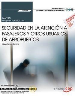 MANUAL. SEGURIDAD EN LA ATENCIÓN A PASAJEROS Y OTROS USUARIOS DE AEROPUERTOS (UF2703). CERTIFICADOS DE PROFESIONALIDAD. ASISTENCIA A PASAJEROS, TRIPUL | 9788468178127 | TENORIO CAMINO, MIGUEL