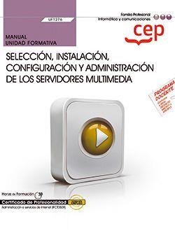 MANUAL. SELECCIÓN, INSTALACIÓN, CONFIGURACIÓN Y ADMINISTRACIÓN DE LOS SERVIDORES MULTIMEDIA (UF1276). CERTIFICADOS DE PROFESIONALIDAD. ADMINISTRACIÓN  | 9788418815966