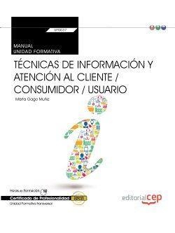 MANUAL. TÉCNICAS DE INFORMACIÓN Y ATENCIÓN AL CLIENTE / CONSUMIDOR / USUARIO (TRANSVERSAL: UF0037). CERTIFICADOS DE PROFESIONALIDAD | 9788468166919 | MARTA GAGO MUÑIZ