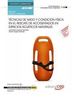 MANUAL. TÉCNICAS DE NADO Y CONDICIÓN FÍSICA EN EL RESCATE DE ACCIDENTADOS EN ESPACIOS ACUÁTICOS NATURALES (UF1499/MF1083_2). CERTIFICADOS DE PROFESION | 9788468149424