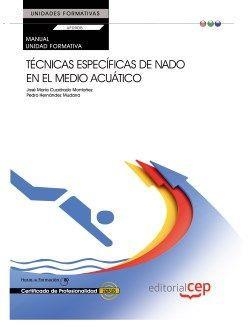 MANUAL. TÉCNICAS ESPECÍFICAS DE NADO EN EL MEDIO ACUÁTICO (UF0908: TRANSVERSAL). CERTIFICADOS DE PROFESIONALIDAD | 9788468149523 | JOSÉ MARÍA CUADRADO MONTAÑEZ, PEDRO HERNÁNDEZ MUDARRA