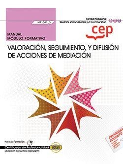 MANUAL. VALORACIÓN, SEGUIMIENTO, Y DIFUSIÓN DE ACCIONES DE MEDIACIÓN (MF1041_3). CERTIFICADOS DE PROFESIONALIDAD. MEDIACIÓN COMUNITARIA (SSCG0209) | 9788418815911 | AA.VV.