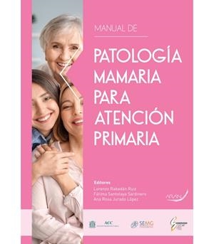 PATOLOGÍA MAMARIA PARA ATENCIÓN PRIMARIA | 9788418987366 | ABAD SÁNCHEZ, ANA / ADRIANZÉN VARGAS, MARCOS / ALARTE GARVÍ, JOSÉ MANUEL / ARGUDO AGUIRRE, NÚRIA