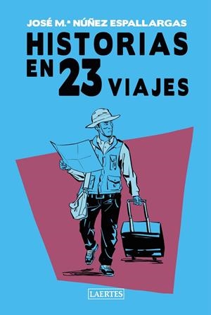 HISTORIAS EN 23 VIAJES | 9788418292811 | NÚÑEZ ESPALLARGAS, JOSÉ Mª