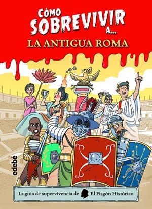 COMO SOBREVIVIR A LA ANTIGUA ROMA | 9788468356495 | EL FISGON HISTORICO