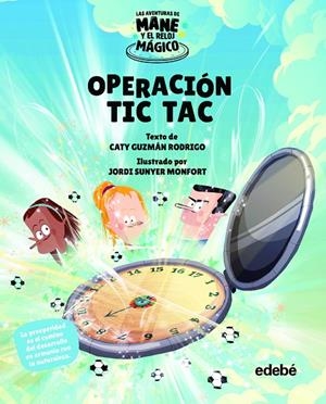 AVENTURAS DE MANE Y EL RELOJ MAGICO, LAS. OPERACIÓN TIC TAC | 9788468355436 | GUZMAN RODRIGO, CATY