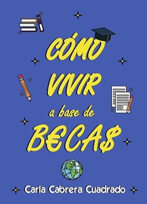 COMO VIVIR A BASE DE BECAS | 9788418975745 | CABRERA CUADRADO, CARLA