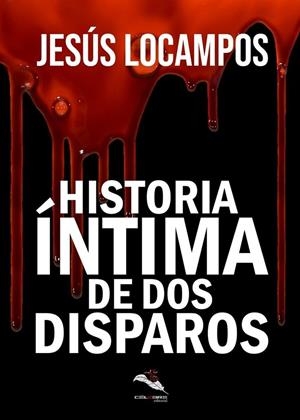 HISTORIA INTIMA DE DOS DISPAROS | 9788412541328 | LOCAMPOS, JESÚS