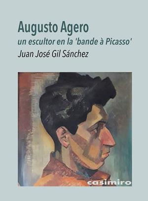 AUGUSTO AGERO, UN ESCULTOR EN LA 'BANDE À PICASSO' | 9788417930509 | GIL SANCHEZ, JUAN JOSE