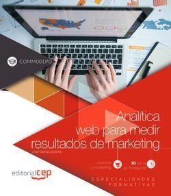 ANALÍTICA WEB PARA MEDIR RESULTADOS DE MARKETING (COMM001PO). ESPECIALIDADES FORMATIVAS | 9788417632359 | GARCÍA LLORENTE, JOSÉ