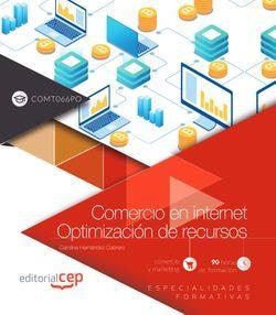 COMERCIO EN INTERNET. OPTIMIZACIÓN DE RECURSOS (COMT066PO). ESPECIALIDADES FORMATIVAS | 9788413106854 | HERNÁNDEZ CABRERO, CAROLINA