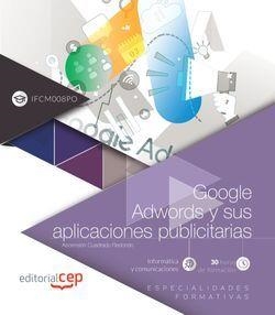 GOOGLE ADWORDS Y SUS APLICACIONES PUBLICITARIAS (IFCM008PO). ESPECIALIDADES FORMATIVAS | 9788417876135