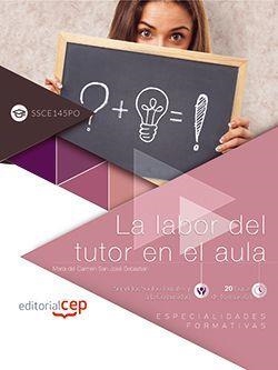 LABOR DEL TUTOR EN EL AULA, LA (SSCE145PO). ESPECIALIDADES FORMATIVAS | 9788468146973 | SAN JOSÉ SEBASTIÁN, MARÍA DEL CARMEN