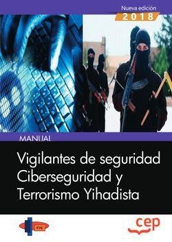 MANUAL. VIGILANTES DE SEGURIDAD. CIBERSEGURIDAD Y TERRORISMO YIHADISTA | 9788417576608 | FORMACIÓN Y ESPECIALIZACIÓN EN SEGURIDAD (FYES)