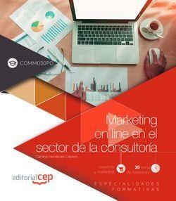 MARKETING ON LINE EN EL SECTOR DE LA CONSULTORÍA (COMM030PO). ESPECIALIDADES FORMATIVAS | 9788413107035 | HERNÁNDEZ CABRERO, CAROLINA