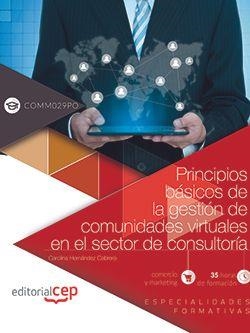 PRINCIPIOS BÁSICOS DE LA GESTIÓN DE COMUNIDADES VIRTUALES EN EL SECTOR DE CONSULTORÍA (COMM029PO). ESPECIALIDADES FORMATIVAS | 9788468174242 | CARMONA HERGUEDAS, VÍCTOR