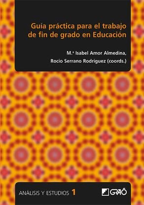 GUÍA PRÁCTICA PARA LA TRABAJO DE FIN DE GRADO | 9788499807614 | ÁLVAREZ DE SOTOMAYOR POSADILLO, ALBERTO / AMOR ALMEDINA, Mª ISABEL / BERMÚDEZ VÁZQUEZ, MANUEL / GÓME