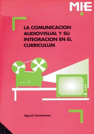 COMUNICACIÓN AUDIOVISUAL Y SU INTEGRACIÓN EN EL CURRÍCULUM, LA | 9788478271030 | COROMINAS CASALS, AGUSTÍ